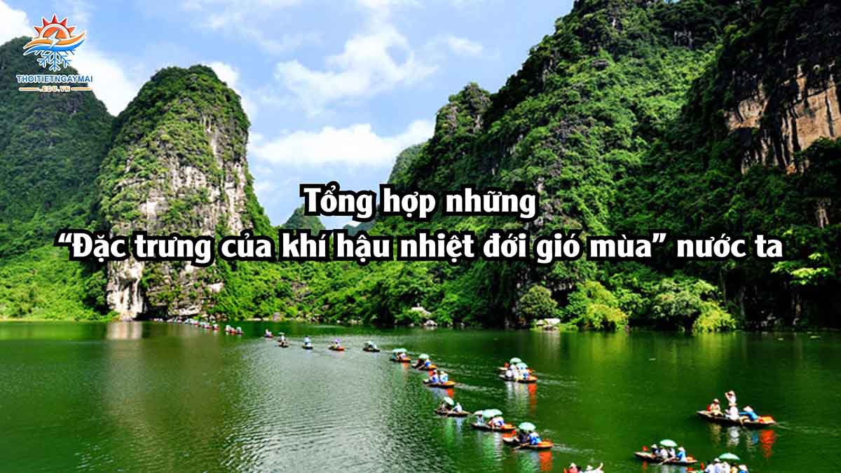 Tổng hợp mọi đặc trưng của khí hậu nhiệt đới gió mùa nước ta