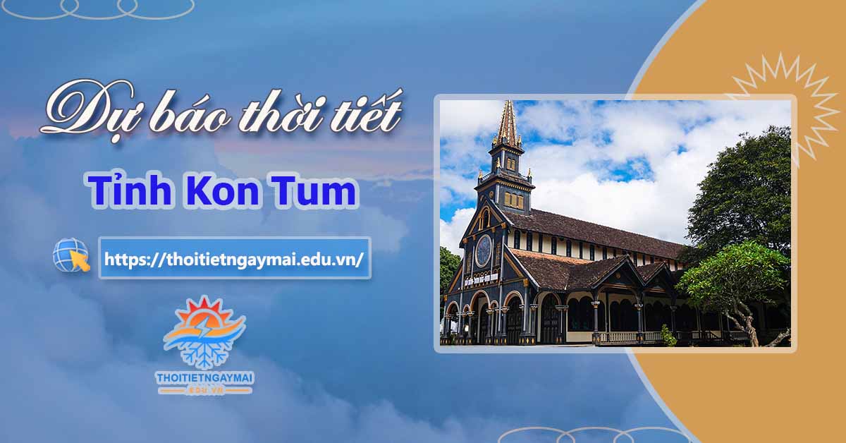 Dự báo thời tiết Kon Tum